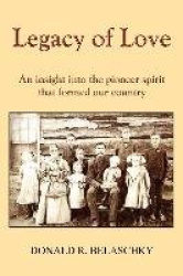 Legacy of Love - An Insight into the Pioneer Spirit That Formed Our Country