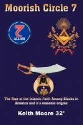 Moorish Circle 7 - The Rise of the Islamic Faith Among Blacks in America and it's Masonic Origins