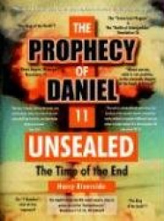 The Prophecy of Daniel 11 Unsealed - The Time of the End