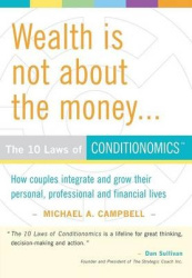 Wealth Is Not About The Money - The 10 Laws of Conditionomics