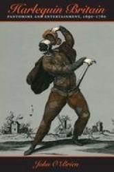 Harlequin Britain - Pantomime and Entertainment, 1690-1760