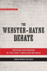 The Webster-Hayne Debate - Defining Nationhood in the Early American Republic