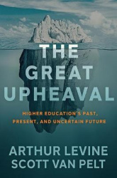 The Great Upheaval - Higher Education's Past, Present, and Uncertain Future