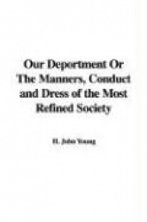 Our Deportment or the Manners, Conduct and Dress of the Most Refined Society