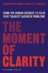 The Moment of Clarity - Using the Human Sciences to Solve Your Toughest Business Problems
