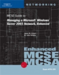 70-291: MCSE Guide to Managing a Microsoft Windows Server 2003 Network, Enhanced