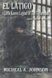 El Latigo: A Little-Known Legend of the Tijuana Jail and Other Stories