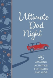 Ultimate Dad Night - 75 Amazing Activities for Dads and Kids