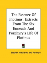 The Essence of Plotinus: Extracts from the Six Enneads and Porphyry's Life of Plotinus