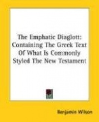 The Emphatic Diaglott: Containing the Greek Text of What Is Commonly Styled the New Testament