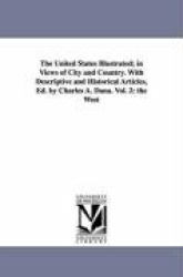 The United States Illustrated; in Views of City and Country. With Descriptive and Historical Articles, Ed. by Charles A. Dana. V