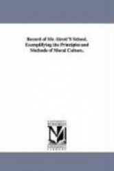 Record of Mr. Alcott's School, Exemplifying the Principles and Methods of Moral Culture.