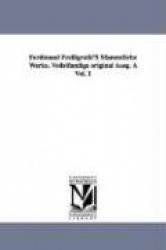 Ferdinand Freiligrath's Sfammtliche Werke. Vollstfandige Original Ausg. a Vol. 1