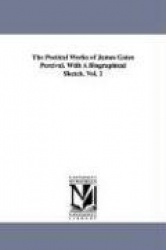 The Poetical Works of James Gates Percival. With A Biographical Sketch. Vol. 1