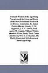Eminent Women of the Age Being Narratives of the Lives and Deeds of the Most Prominent Women of the Present Generation. by James