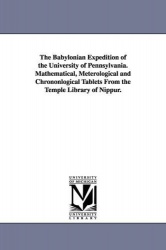 The Babylonian Expedition of the University of Pennsylvania. Mathematical, Meterological and Chrononlogical Tablets from the Tem