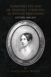 Dorothea Dix and Dr. Francis T. Stribling - An Intense Friendship