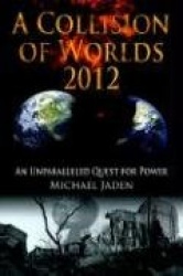 A Collision of Worlds 2012 - An Unparalleled Quest for Power