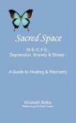 Sacred Space - M.E./C.F.S., Depression, Anxiety and Stress - A Guide to Healing and Recovery
