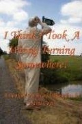 I Think I Took A Wrong Turning Somewhere! - A Book of Poems and Thoughts