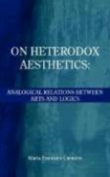 On Heterodox Aesthetics - Analogical Relations Between Arts and Logics