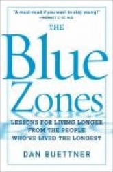 The Blue Zone: Lessons for Living Longer from the People Who've Lived the Longest