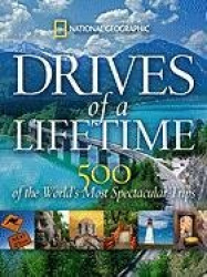 Drives of a Lifetime: 500 of the World's Most Spectacular Trips