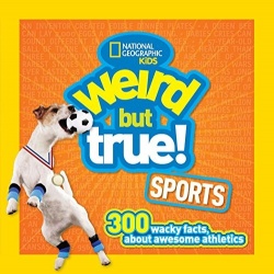 Weird But True! Sports - 300 Wacky Facts About Awesome Athletics