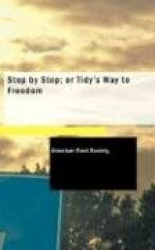 Step by Step; Or Tidy's Way to Freedom