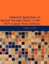 Selected Speeches on British Foreign Policy 1738-1914