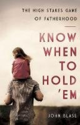 Know When to Hold 'em - The High Stakes Game of Fatherhood