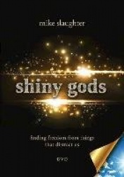 Shiny Gods - Finding Freedom from Things That Distract Us