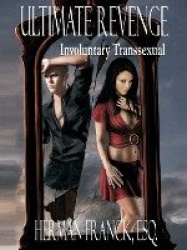 Ultimate Revenge - Involuntary Transsexual