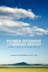 Pioneer Settlement of Nebraska Territory - Based on the Original Survey 1855-66