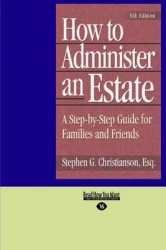 How to Administer an Estate - A Step-by-Step Guide for Families and Friends