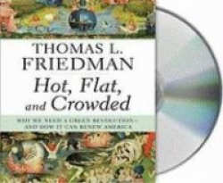Hot, Flat, and Crowded: Why We Need a Green Revolution -- And How It Can Renew America