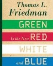 Hot, Flat, and Crowded: Why We Need a Green Revolution -- And How It Can Renew America