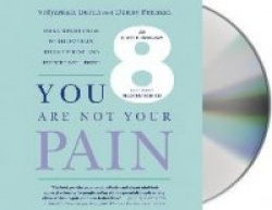 You Are Not Your Pain - Using Mindfulness to Relieve Pain, Reduce Stress, and Restore Well-Being---An Eight-Week Program