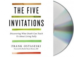 The Five Invitations: Discovering What Death Can Teach Us about Living Fully