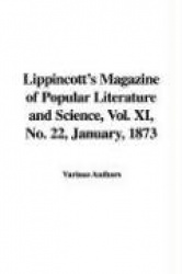 Lippincott's Magazine of Popular Literature and Science, Vol. XI, No. 22, January, 1873