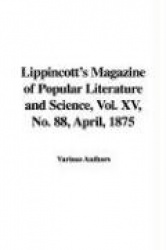 Lippincott's Magazine of Popular Literature and Science, Vol. XV, No. 88, April, 1875