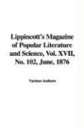 Lippincott's Magazine of Popular Literature and Science, Vol. XVII, No. 102, June, 1876