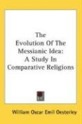 The Evolution of the Messianic Idea: A Study in Comparative Religions
