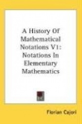 A History of Mathematical Notations V1: Notations in Elementary Mathematics