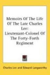 Memoirs Of The Life Of The Late Charles Lee: Lieutenant-Colonel Of The Forty-Forth Regiment