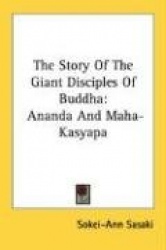 The Story of the Giant Disciples of Buddha: Ananda and Maha-Kasyapa