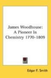 James Woodhouse: A Pioneer in Chemistry 1770-1809