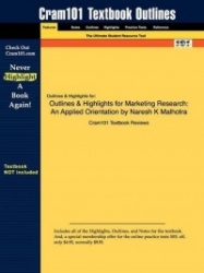 Outlines & Highlights for Marketing Research - An Applied Orientation by Naresh K Malhotra