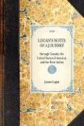 LOGAN'S NOTES OF A JOURNEY~through Canada, the United States of America, and the West Indies