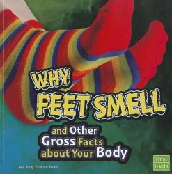 Why Feet Smell and Other Gross Facts about Your Body